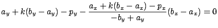$\displaystyle a_y + k ( b_y - a_y ) - p_y - \frac{a_x + k ( b_x - a_x ) - p_x }{ - b_y + a_y } ( b_x - a_x) = 0$