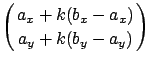 $\displaystyle \left( a_x + k ( b_x - a_x ) \atop a_y + k ( b_y - a_y ) \right)$
